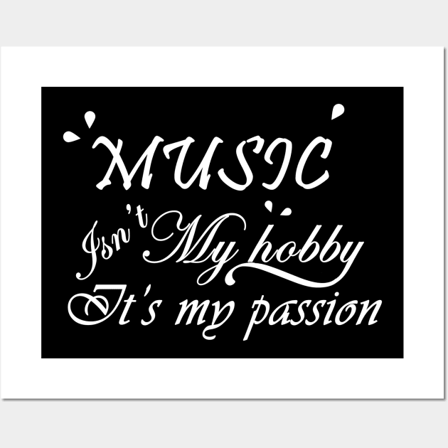 Music is not my hobby it is my passion Wall Art by suhwfan